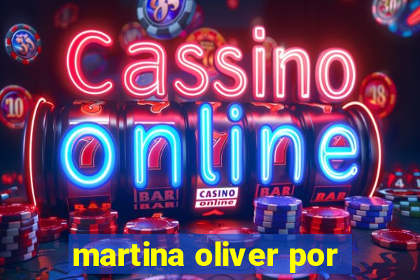 martina oliver por