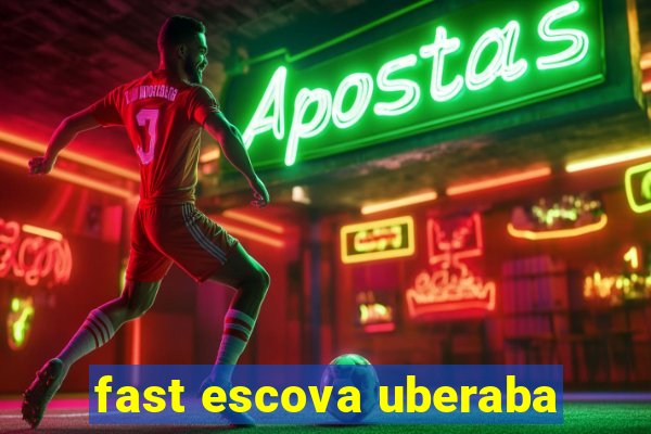 fast escova uberaba