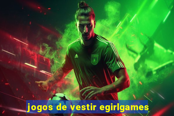 jogos de vestir egirlgames