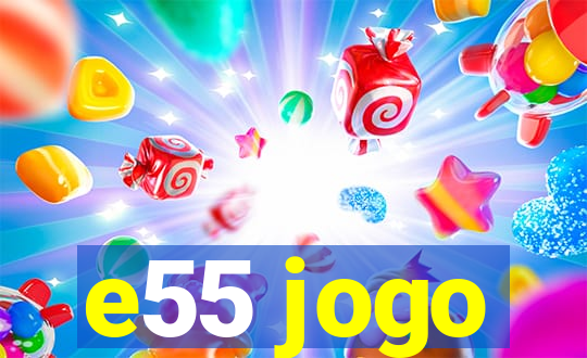 e55 jogo