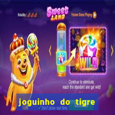 joguinho do tigre para ganhar dinheiro