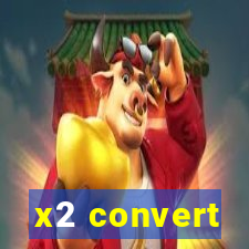 x2 convert