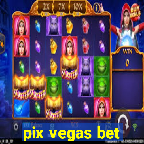 pix vegas bet