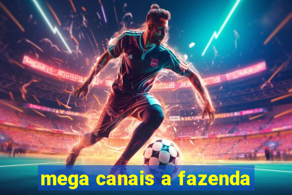 mega canais a fazenda