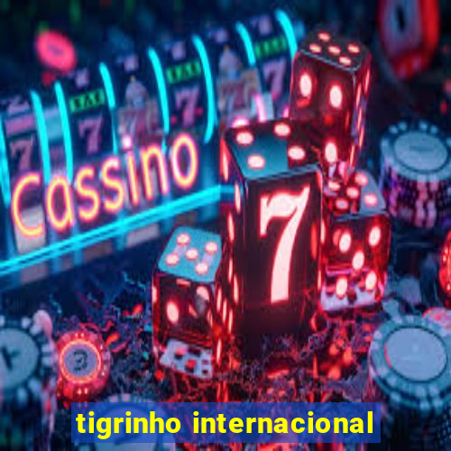 tigrinho internacional