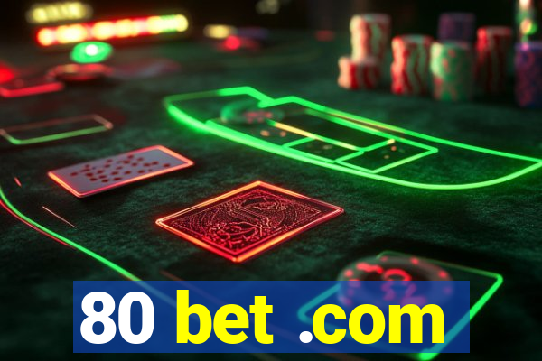 80 bet .com