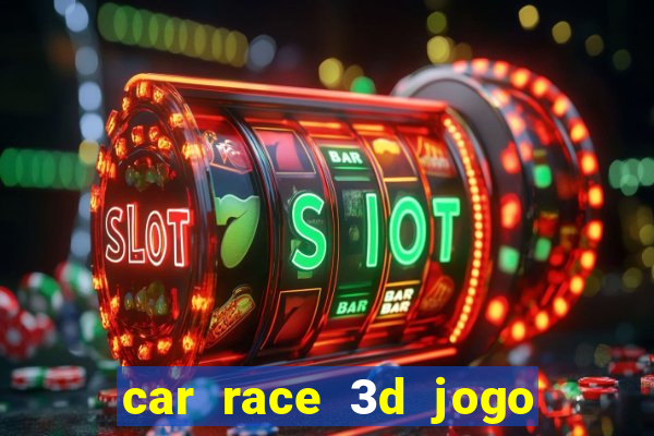 car race 3d jogo de carros