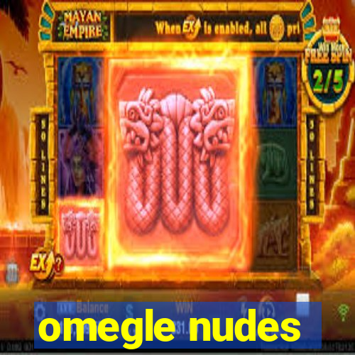 omegle nudes