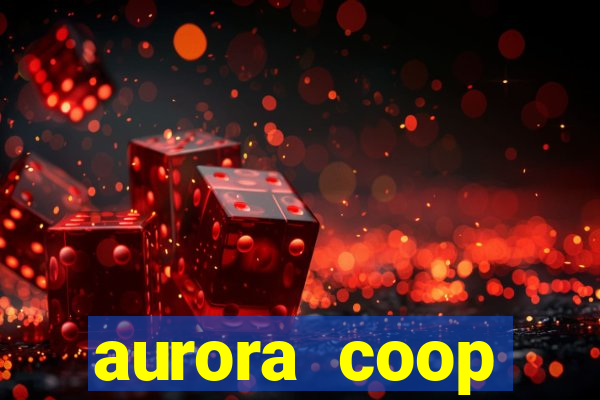 aurora coop trabalhe conosco