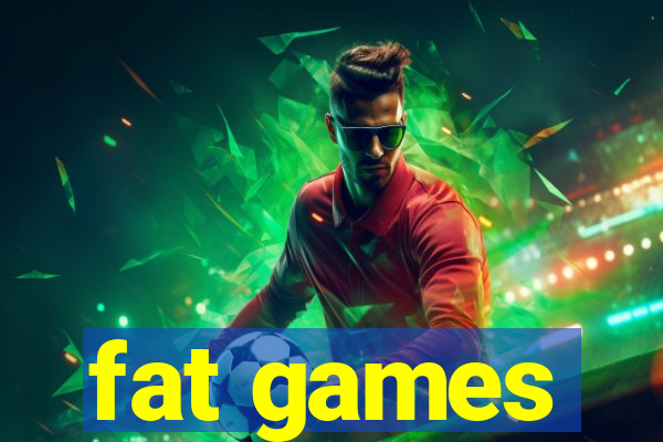 fat games