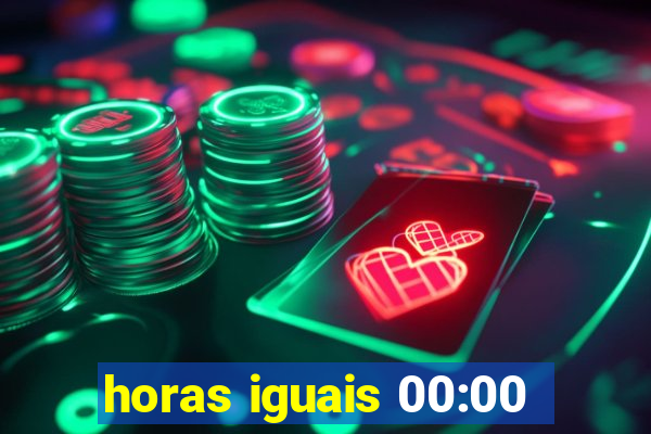 horas iguais 00:00