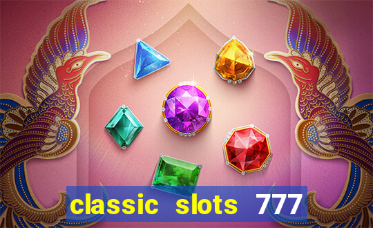 classic slots 777 paga mesmo