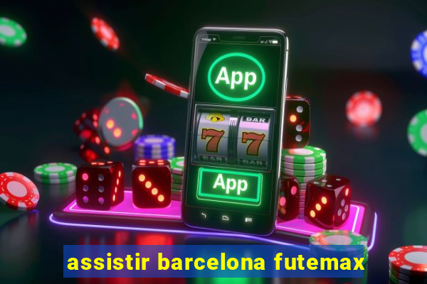 assistir barcelona futemax