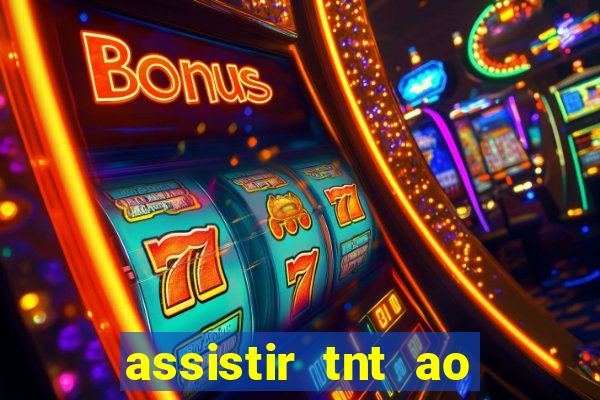 assistir tnt ao vivo gratis online