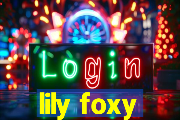 lily foxy