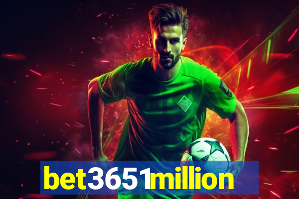 bet3651million