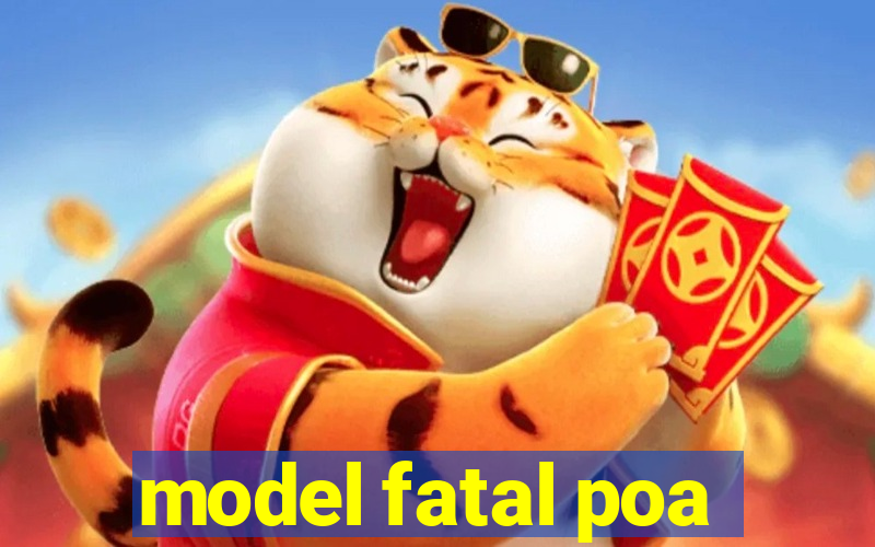 model fatal poa