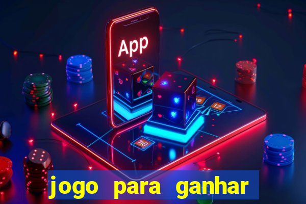 jogo para ganhar dinheiro gratis