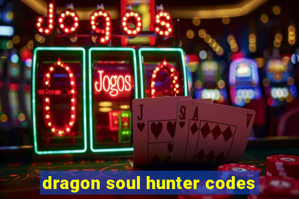 dragon soul hunter codes