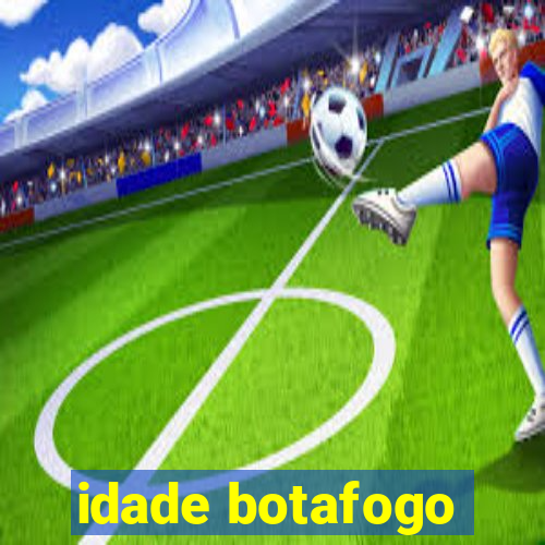 idade botafogo