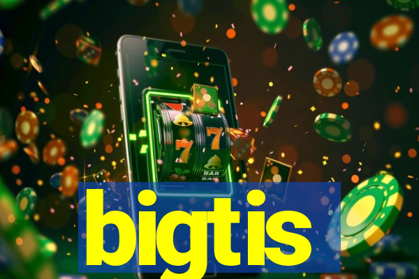 bigtis