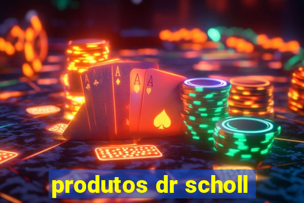 produtos dr scholl