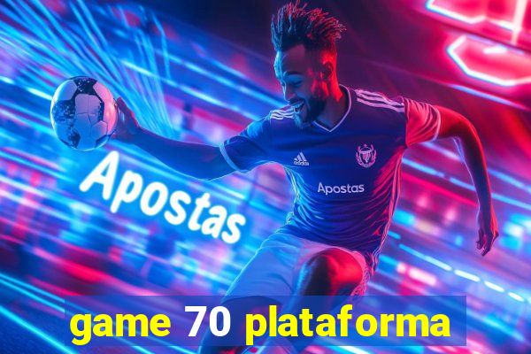 game 70 plataforma