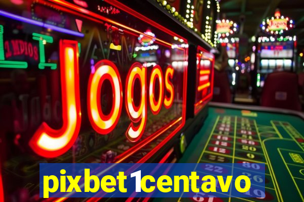 pixbet1centavo